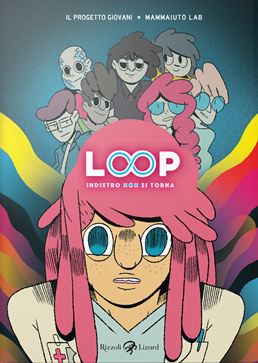 “Loop: indietro non si torna”, Il Progetto Giovani e Mammaiuto Lab, Rizzoli Lizard, 2013, 144 pagine a colori, brossura, € 15.