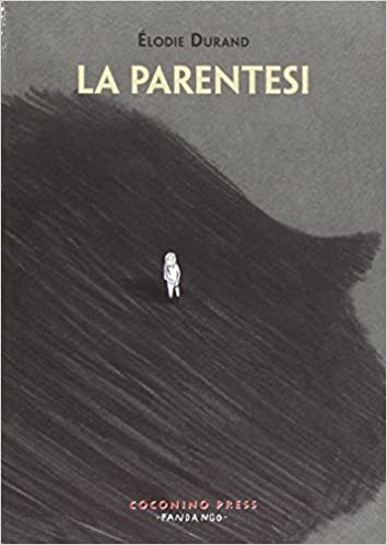 “La parentesi”, Élodie Durand, Coconino Press Fandango, 2011, 222 pagine b/n, brossura, € 17,50.