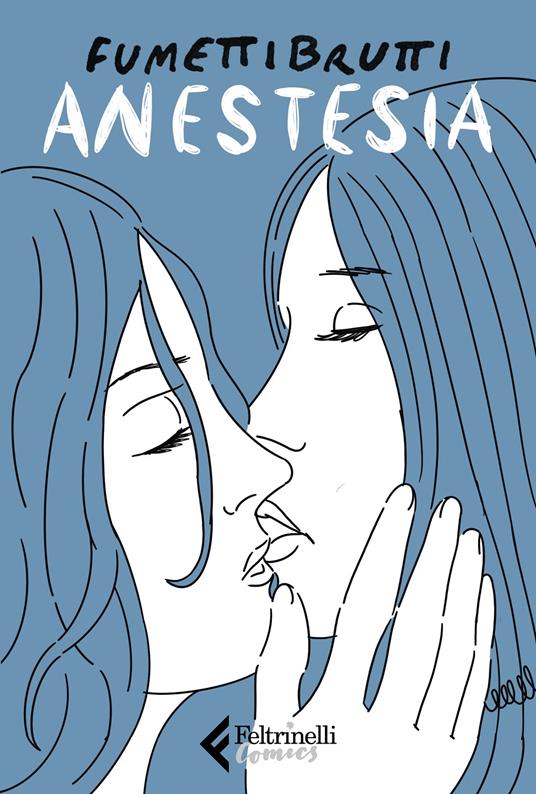  “Anestesia”, Fumettibrutti, Feltrinelli Comics, 2020, 135 pagine, bicromia, brossura, € 16