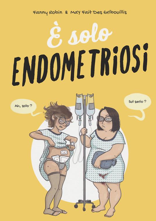 “È solo endometriosi”, Fanny Robin e MaY Fait Des Gribouillis, Becco Giallo, 2022, 117 pagine, bicromia, brossura, € 18