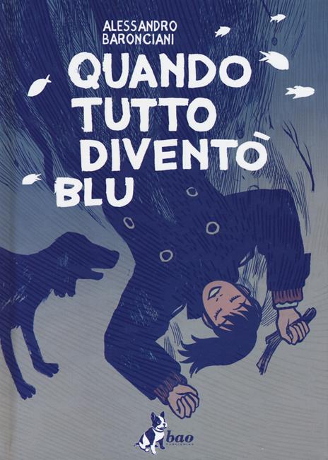 “Quando tutto diventò blu”, Alessandro Baronciani, Bao Publishing, 2020, 120 pagine, bicromia, cartonato, € 17