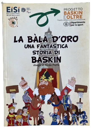 “La bàla d'oro-una fantastica storia di baskin”, Sira Miola, Nicola Piotto, Ente Italiano Sport Inclusivi, 2022, 54 pagine a colori, brossura