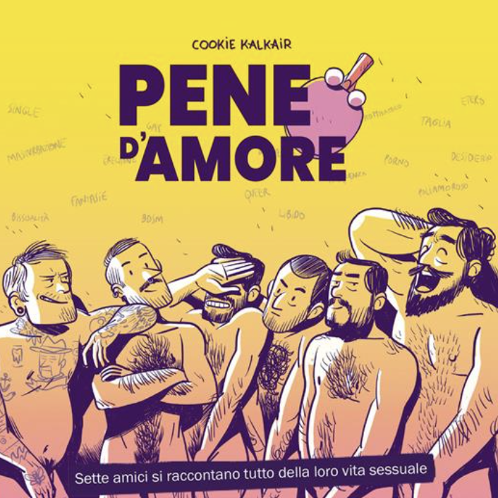 “Pene d’amore: sette amici si raccontano tutto della loro vita sessuale”, Cookie Kalkair, trad. di Daniela di Lisio, Edizioni Sonda, 2022, 192 pagine a colori, cartonato, € 18.