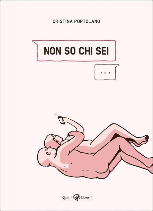 “Non so chi sei”, Cristina Portolano, Rizzoli Lizard, 2017, 199 pagine in tricromia, cartonato, € 19.